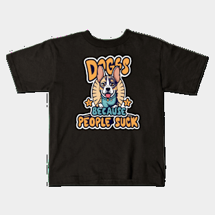 Dogs: Because people suck Kids T-Shirt